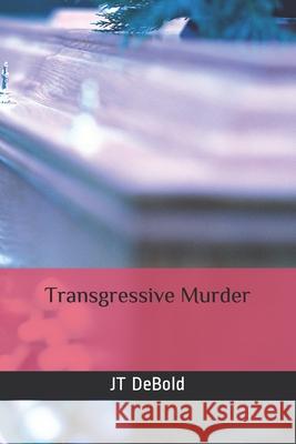Transgressive Murder Jt Debold 9798586205155 Independently Published