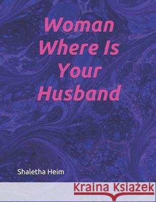 Woman Where Is Your Husband Heim Shaletha L. Heim 9798586309778 Independently published