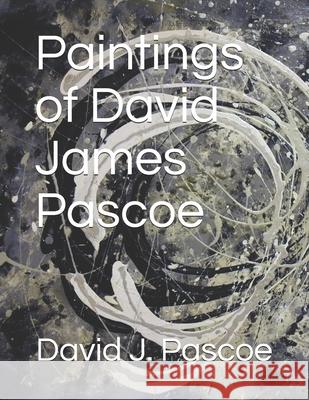 Paintings of David James Pascoe David J Pascoe, David J Pascoe, David J Pascoe 9798586323675