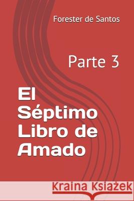 El Séptimo Libro de Amado: Parte 3 de Santos, Forester 9798586591234