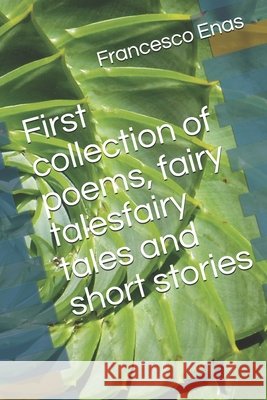 First collection of poems, fairy talesfairy tales and short stories Enas, Francesco 9798586836601