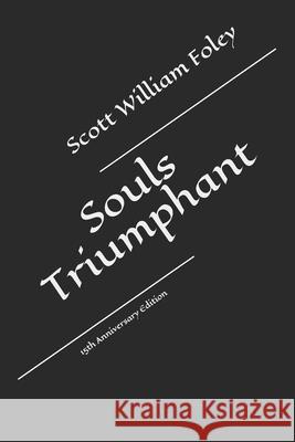 Souls Triumphant: 15th Anniversary Edition Scott William Foley 9798586961051