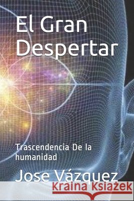 El Gran Despertar: Trascendencia De la humanidad Vázquez Chacin, Jose Luis 9798586963901
