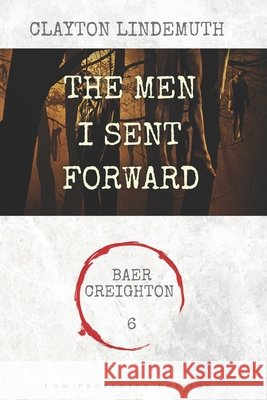 The Men I Sent Forward: Low Profanity Edition Clayton Lindemuth 9798587239852