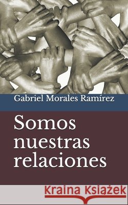 Somos nuestras relaciones Morales Ramírez, Gabriel 9798587416840