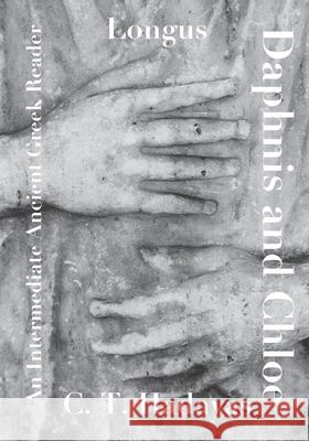 Longus, Daphnis and Chloe: An Intermediate Ancient Greek Reader C T Hadavas 9798587437159 Independently Published
