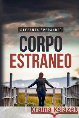 Corpo Estraneo Stefania Sperandio 9798587665828 Independently Published