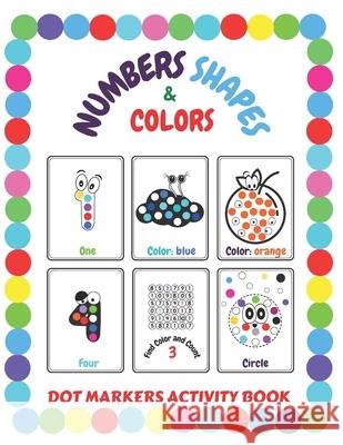 Dot Markers Activity Book: Shapes Numbers Colors: Do a Dot Easy Guided Big Dots for Toddlers and Kids Ages 1-3 2-4 3-5 Sophie Bergenson 9798587760554 Independently Published