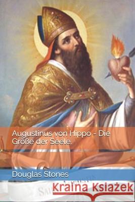 Augustinus von Hippo - Die Größe der Seele. Douglas Stones 9798587812154