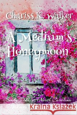 A Medium's Honeymoon: A Cozy Ghost Mystery Marty Parker, Chariss K Walker 9798587854635