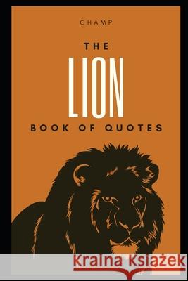 The Lion: A Book of Quotes Champion Muthle 9798587880528 Independently Published