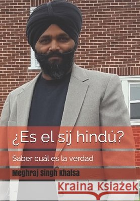 ¿Es el sij hindú?: Saber cuál es la verdad Khalsa, Meghraj Singh, Ahluwalia, Parhlad-Singh, Ahluwalia, Parhlad-Singh 9798588051453