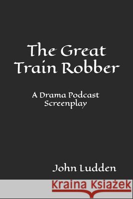The Great Train Robber Ludden John Ludden 9798588078511