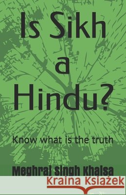 Is Sikh a Hindu?: Know what is the truth Khalsa, Meghraj Singh, Ahluwalia, Parhlad Singh, Ahluwalia, Parhlad Singh 9798588109260