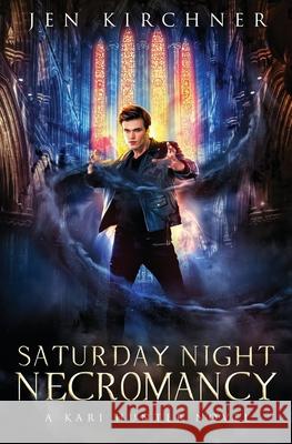 Saturday Night Necromancy: A Kari Hunter Novel Jen Kirchner 9798588205955 Independently Published