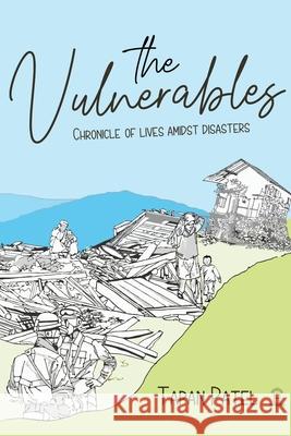 The Vulnerables: Chronicle of Lives Amidst Disasters Tapan Patel 9798588227810 Independently Published