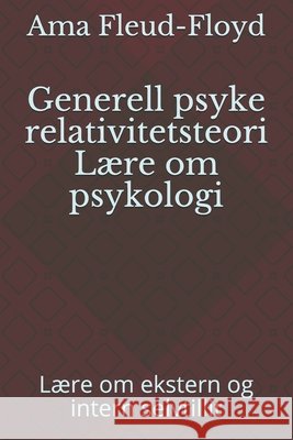 Generell psyke relativitetsteori Lære om psykologi: Lære om ekstern og intern selvtillit Fleud-Floyd, Ama 9798588405515 Independently Published