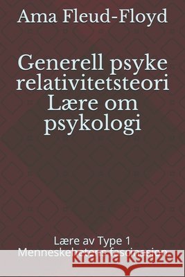 Generell psyke relativitetsteori Lære om psykologi: Lære av Type 1 Menneskehetens fascinasjon Fleud-Floyd, Ama 9798588407939 Independently Published