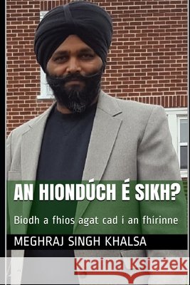 An Hiondúch é Sikh?: Bíodh a fhios agat cad í an fhírinne Khalsa, Meghraj Singh, Ahluwalia, Parhlad Singh, Ahluwalia, Parhlad Singh 9798588438308