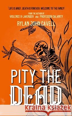 Pity The Dead Cavell Rylan John Cavell 9798588467766