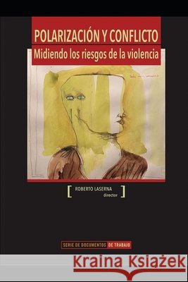 Polarización y conflicto: Midiendo los riesgos de la violencia Moreno, Daniel, Laserna, Santiago, Monasterio 9798588520478