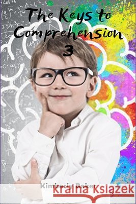 The Keys to Comprehension 3: Teach your child how to Read and Decode Baker, Kimberly 9798588606134