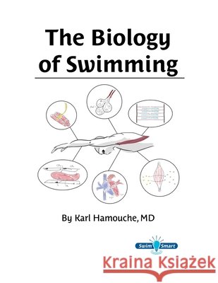 The Biology of Swimming: Everything you need to know about the Swimming Machine! Hamouche, Karl 9798588643382 Independently Published