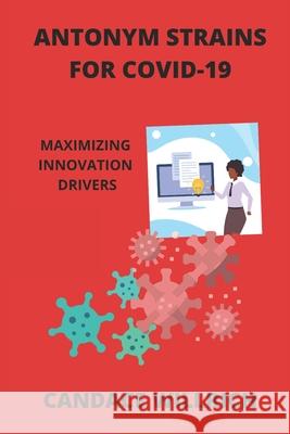 Antonym Strains for Covid-19: Maximizing Innovation Drivers Willrich, Candace 9798588670692 Independently published