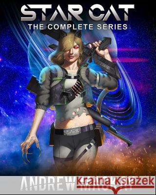 Star Cat - The Complete Series: A Space Opera Anthology Andrew MacKay 9798588700467 Independently Published