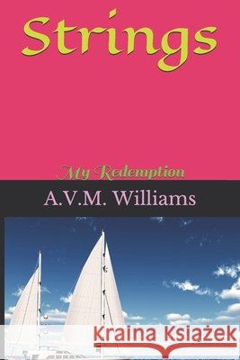 Strings: My Redemption A V M Williams   9798588845434 Independently Published