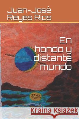 En hondo y distante mundo Juan-José Reyes Ríos 9798588910804