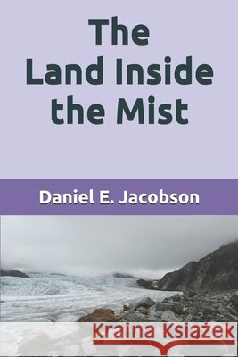 The Land Inside the Mist Daniel E Jacobson 9798589041842