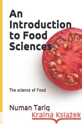 An Introduction to Food Sciences: The science of Food Akbar, Muhammad Waseem, Tariq, Numan 9798589252323 Independently Published
