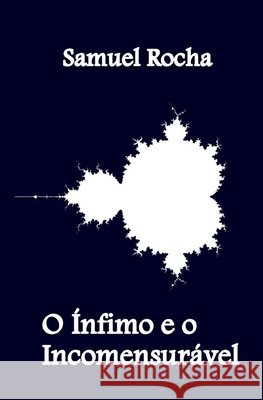 O Ínfimo e o Incomensurável Rocha, Samuel 9798589521801 Independently published