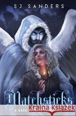 Matchsticks: A Dark Spirits Fairytale Sanders, S. J. 9798589537871 Independently Published