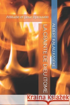 La Crainte de Dieu (Tome 2): Attitude et peur éprouvée Kalau Kaseke, Albert 9798589642469