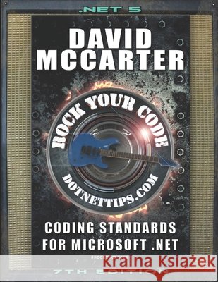 Rock Your Code: Coding Standards for Microsoft .NET David McCarter 9798589711707