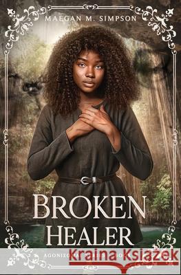 Broken Healer Maegan M Simpson 9798589742848 Independently Published