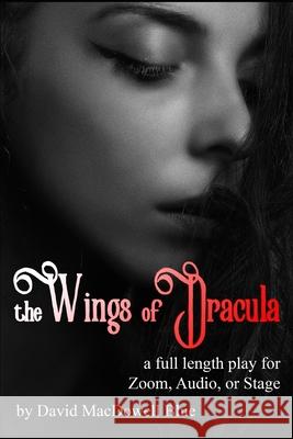 The Wings of Dracula: a play for stage, audio or zoom Blue, David MacDowell 9798589746648