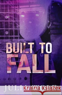 Built to Fall: A Rock Star Romance Julia Wolf 9798589804577 Independently Published