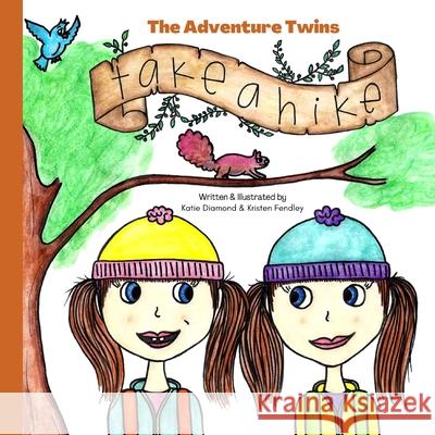 The Adventure Twins Take a Hike Kristen Fendley, Katie Diamond 9798589853650