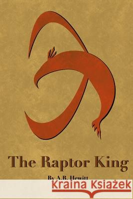 The Raptor King A B Hewitt 9798590166039 Independently Published