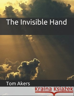The Invisible Hand Akers, Tom 9798590173891