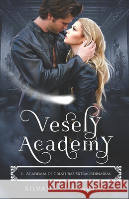 Vesely Academy: Academia de Criaturas Extraordinarias: Academia Paranormal Miniserie (Libro 1) Silvana G Sánchez 9798590191505 Independently Published