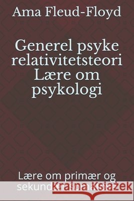 Generel psyke relativitetsteori Lære om psykologi: Lære om primær og sekundær somatose Fleud-Floyd, Ama 9798590458837 Independently Published