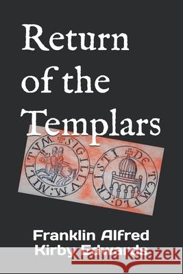 Return of the Templars Franklin Alfred Kirby Edwards 9798590503087