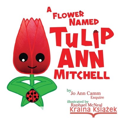 A Flower Named Tulip Ann Mitchell McNeal, Raphael, Camm Esq, Jo Ann 9798590556847
