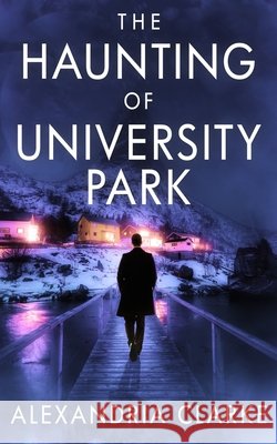 The Haunting of University Park Clarke, Alexandria 9798590685103