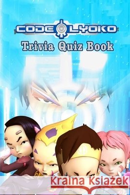 Code Lyoko: Trivia Quiz Book Ruiz, Jack 9798590804351