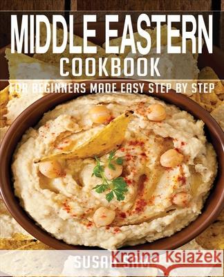Middle Eastern Cookbook: Book2, for Beginners Made Easy Step by Step Susan Sam   9798590883141 Independently Published